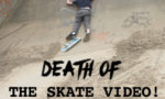 DEATH of The Skate Video!